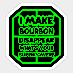 I make bourbon disappear, what's your superpower? Sticker